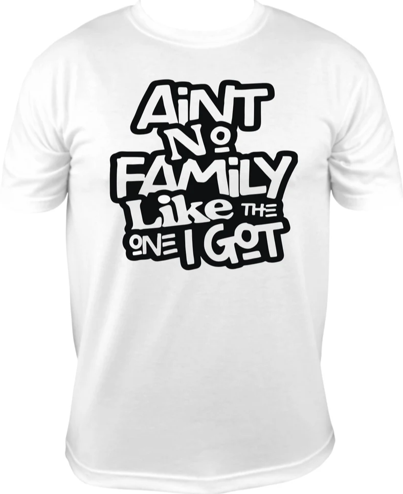 Ain't No Family Like The One I Got Shirt, Trendy Family T-Shirt, Family Reunion Shirt, Family Vacation, Funny Family Birthday Crewneck Gifts