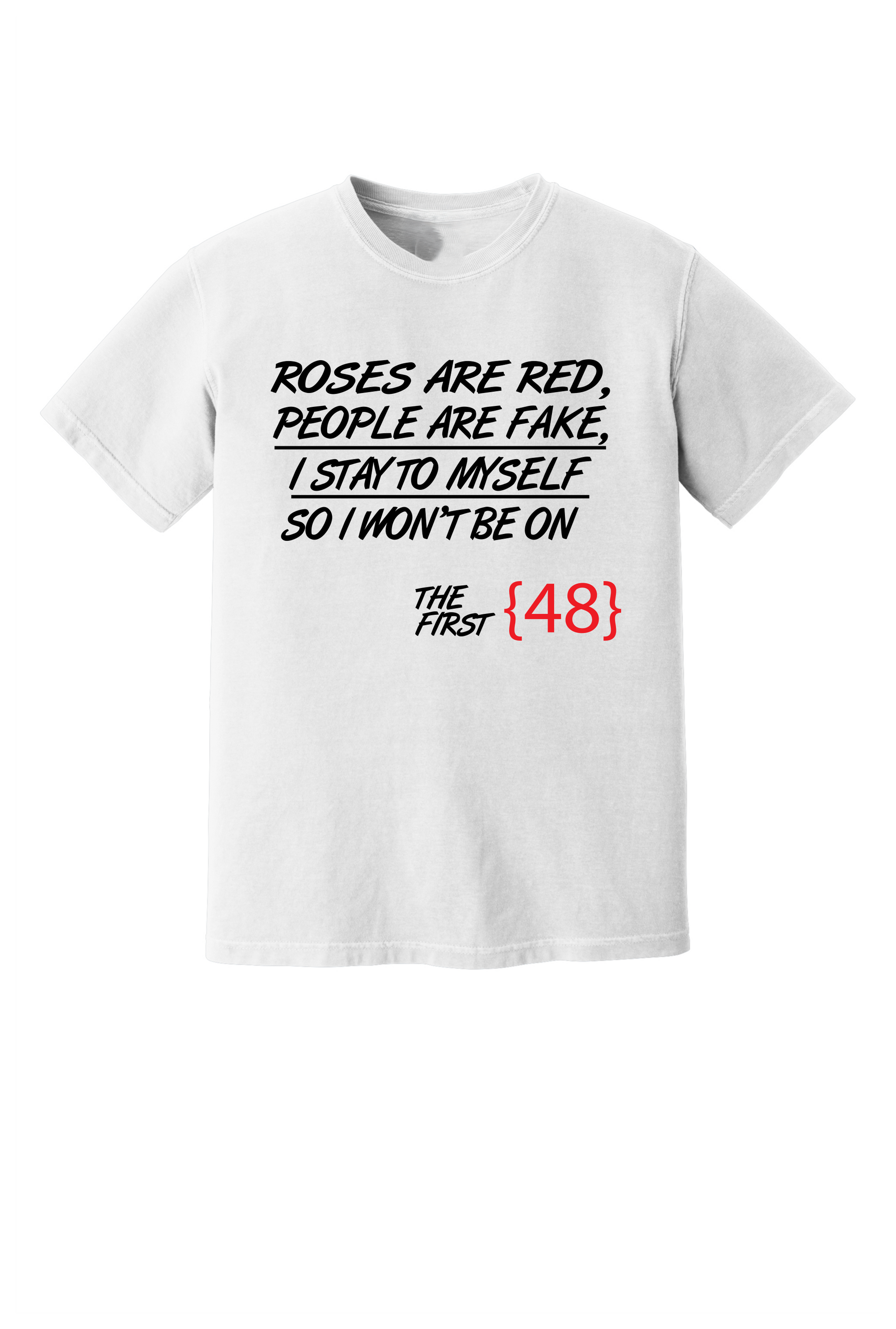 Rose Are Red People are Fake First 48 T-shirt